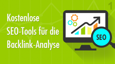 Kostenlose SEO-Tools für die Backlink-Analyse ‐ Teil 1