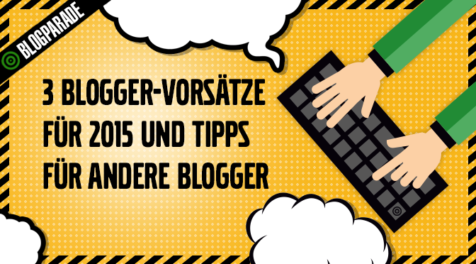 Blogparade: Besser bloggen - Vorsätze und Tipps für 2015