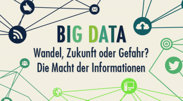Big Data – Wandel, Zukunft oder Gefahr? Die Macht der Informationen