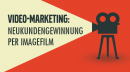 Video-Marketing: Neukundengewinnung per Imagefilm