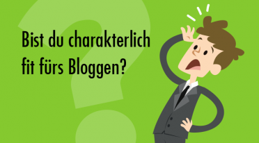 Bist du charakterlich fit fürs Bloggen?