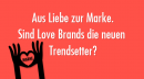 Aus Liebe zur Marke. Sind Love Brands die neuen Trendsetter?
