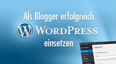 Als Blogger erfolgreich WordPress einsetzen