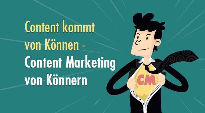 Content kommt von können - Content Marketing von Könnern