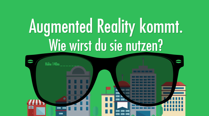 Augmented Reality kommt. Wie wirst du sie nutzen?