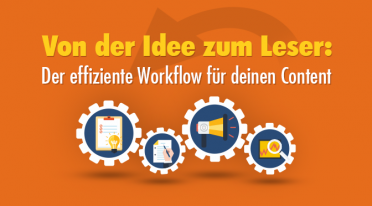 Von der Idee zum Leser: So schaffst du einen effizienten Workflow für deinen Content