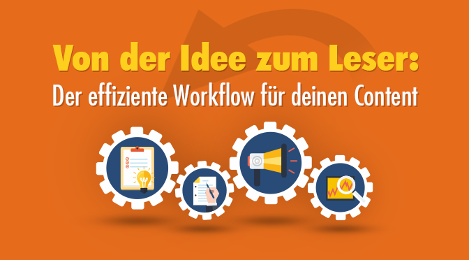 Effizienter Content Workflow im Content Marketing