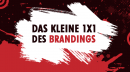 Das kleine 1×1 des Brandings – Tipps zur Markenbildung