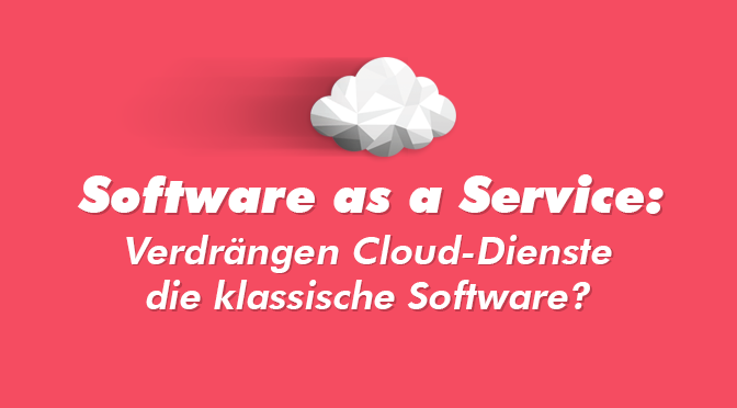 Software as a Service - Verdrängen Cloud-Dienste die klassische Software?