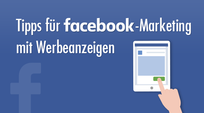 Tipps für facebook-Marketing mit Werbeanzeigen