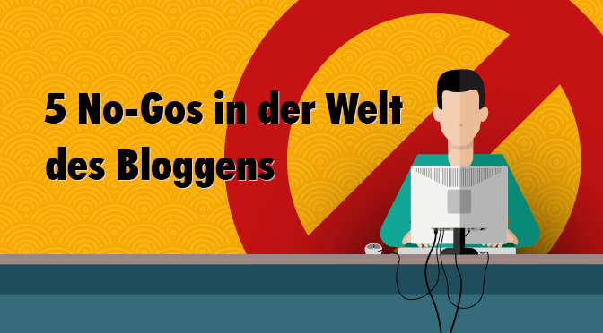 5 No Gos in der Welt des Bloggens