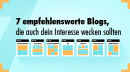 7 empfehlenswerte Blogs für digitales Marketing, Kommunikation und PR