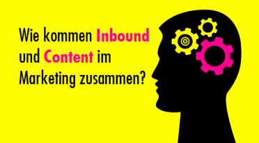 Wie kommen „Inbound“ und „Content“ im Marketing zusammen?