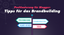 Positionierung für Blogger: Tipps für das Brandbuilding