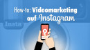 How-to: Videomarketing auf Instagram