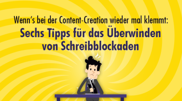 Wenn’s bei der Content-Creation wieder mal klemmt: Sechs Tipps für das Überwinden von Schreibblockaden