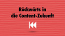 Rückwärts in die Content-Zukunft