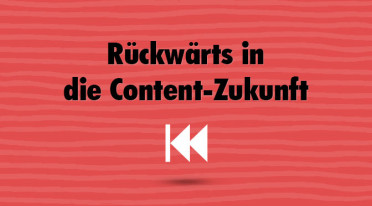 Rückwärts in die Content-Zukunft