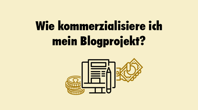 Wie kommerzialisiere ich mein Blogprojekt?