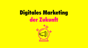 Digitales Marketing, der Wandel und die Frage nach der Zukunft