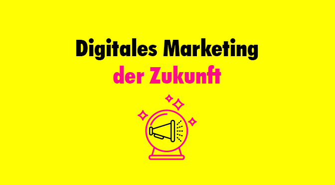 Digitales Marketing der Zukunft