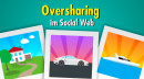 Schau mal! Oversharing im Social Web und die Folgen …