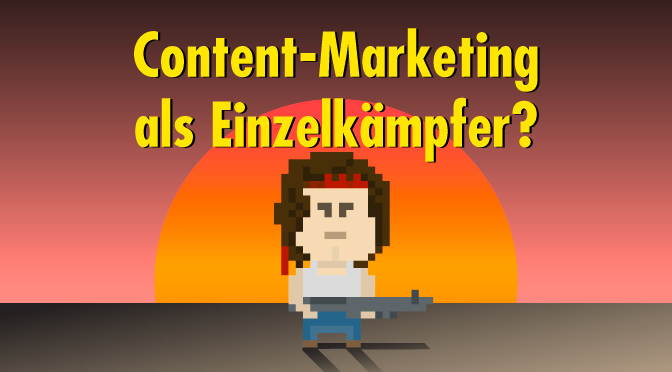 Content-Marketing in KMU: Wie du auch als Einzelkämpfer erfolgreich bist