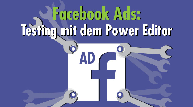 Effizientes Anzeigen-Testing mit dem Facebook Power Editor