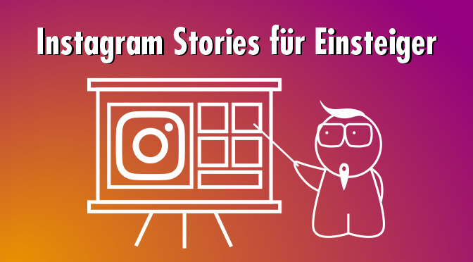 Instagram Stories für Einsteiger: Sieben Tipps für fesselnde Geschichten
