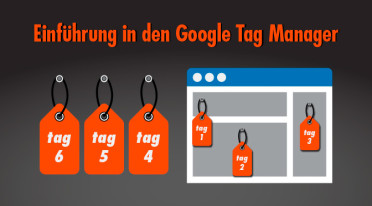 Google Tag Manager für Einsteiger: Flexibles Tracking – geringer Aufwand