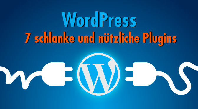 WordPress - 7 schlanke und nützliche Plugins