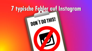 Instagram richtig nutzen: Diese sieben Fehler schaden deinem Marketing