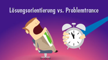 Raus aus der Problemtrance! Durch lösungsorientiertes Denken die Starre lösen