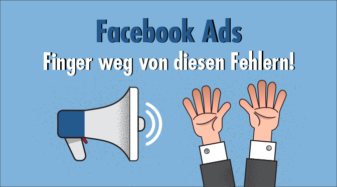 Facebook Ads: Diese drei schwerwiegenden Fehler machen selbst Profis