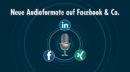 Neue Audioformate in den sozialen Netzwerken: Eine Chance für die Corporate Communication?