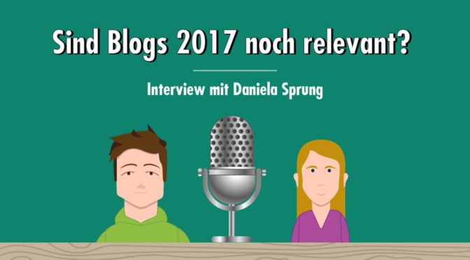 (Corporate) Blogs im Jahr 2017: Ist das noch relevant oder kann das weg? – Interview mit Daniela Sprung