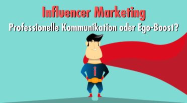 Professionelles Influencer-Marketing: Worauf Unternehmen und Marken jetzt stärker achten müssen!