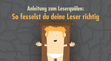 Anleitung zum Leserquälen – 4 fiese Methoden, um deinen Lesern süße Qualen zu bereiten