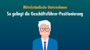 Die Geschäftsführer-Positionierung mittelständischer Unternehmen ist heute unverzichtbar