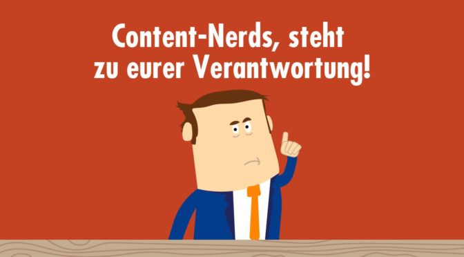 Content-Nerds, steht zu eurer Verantwortung!
