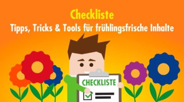 Clean-Content-Checkliste: Frühlingsfrische Tipps, Tricks und Tools zur Unterstützung deiner Content-Strategie
