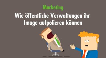 Marketing für die (öffentliche) Verwaltung – Vertrauen zurückgewinnen und ein positives Image kreieren