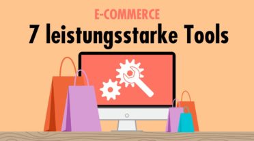 7 leistungsstarke Tools für dein E-Commerce-Geschäft