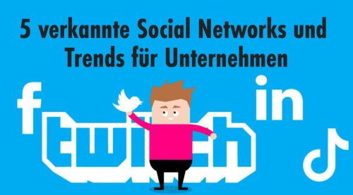 5 verkannte Social Networks und Trends für Unternehmen