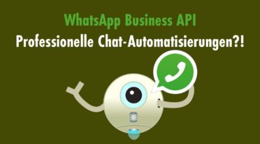 WhatsApp Business API: Ideal für professionelle Chat-Automatisierungen?!